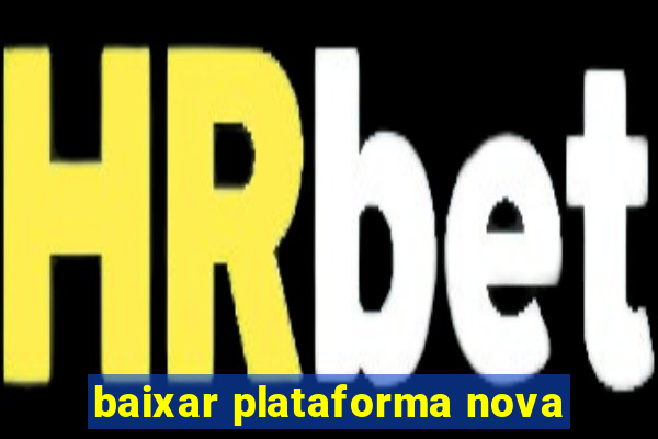 baixar plataforma nova